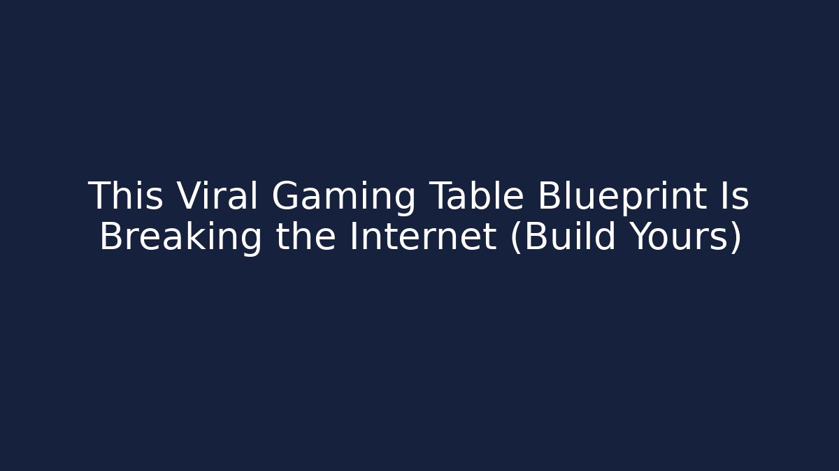 This Viral Gaming Table Blueprint Is Breaking the Internet (Build Yours)