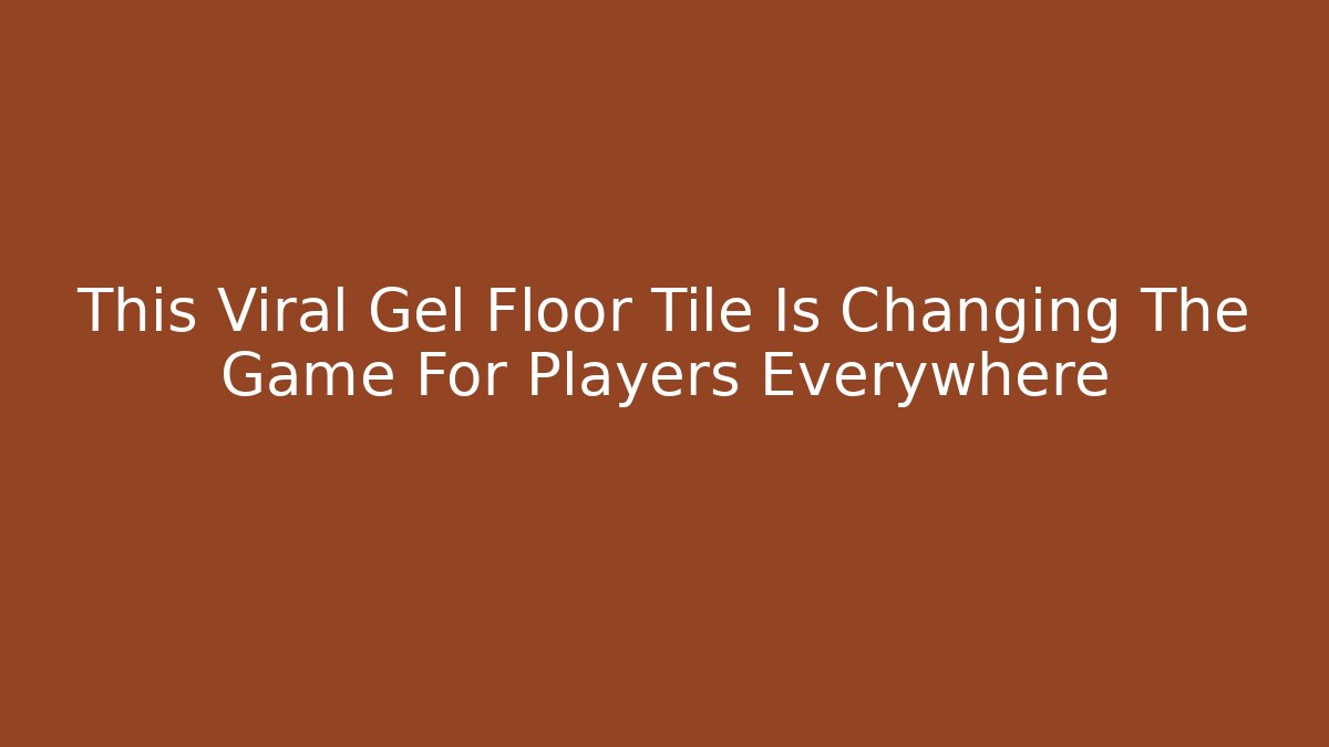 This Viral Gel Floor Tile Is Changing The Game For Players Everywhere