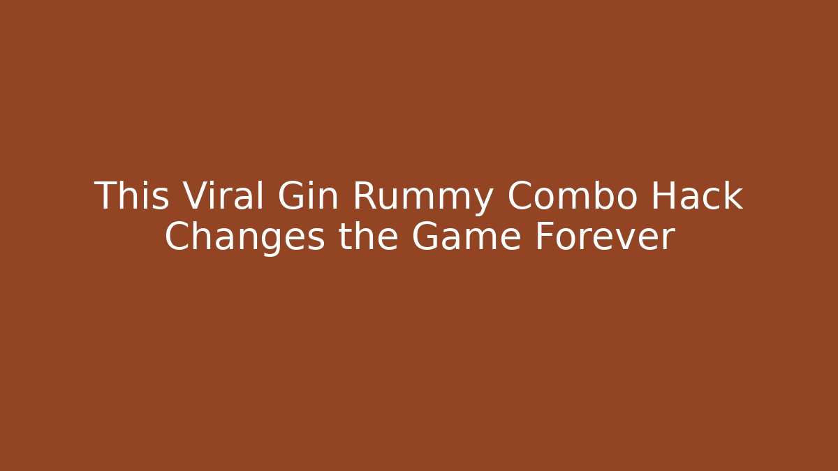 This Viral Gin Rummy Combo Hack Changes the Game Forever - Create More Assets