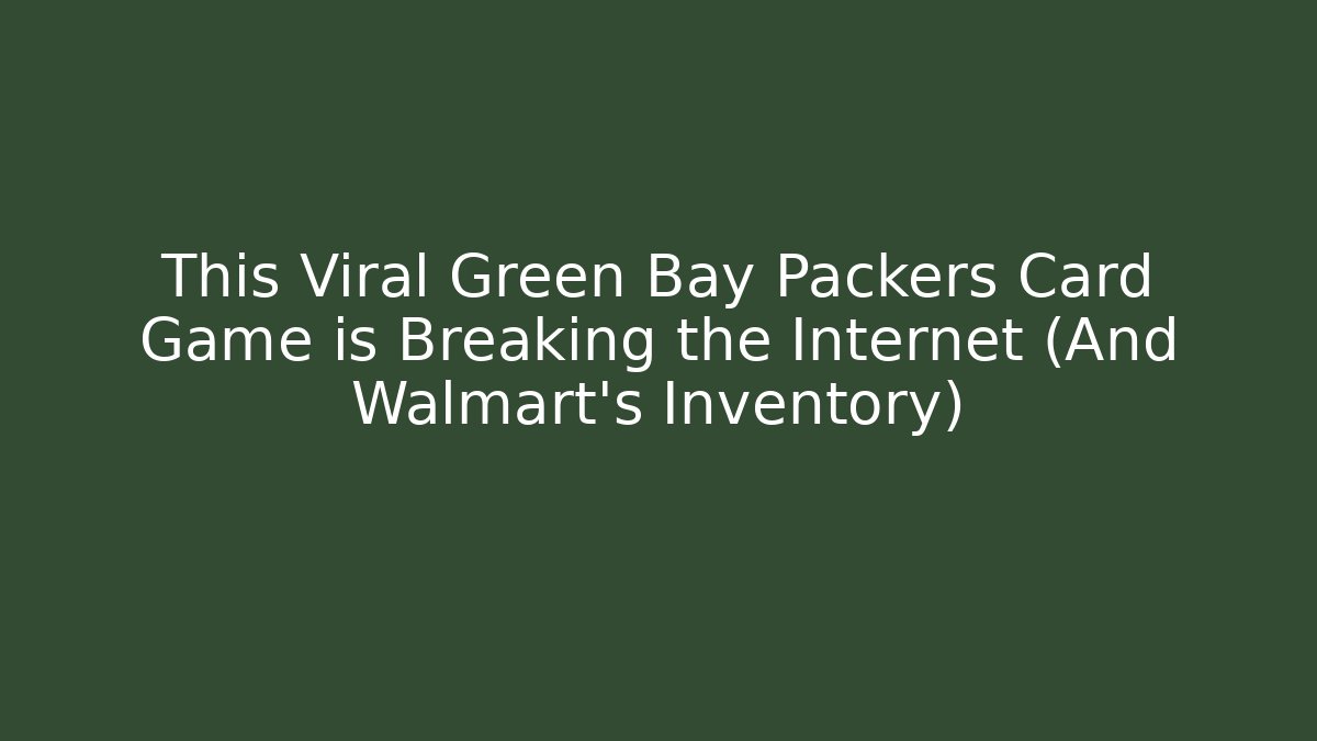 This Viral Green Bay Packers Card Game is Breaking the Internet (And Walmart's Inventory)