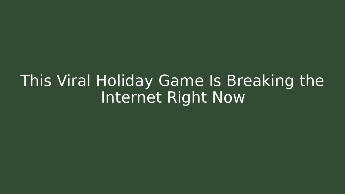 This Viral Holiday Game Is Breaking the Internet Right Now