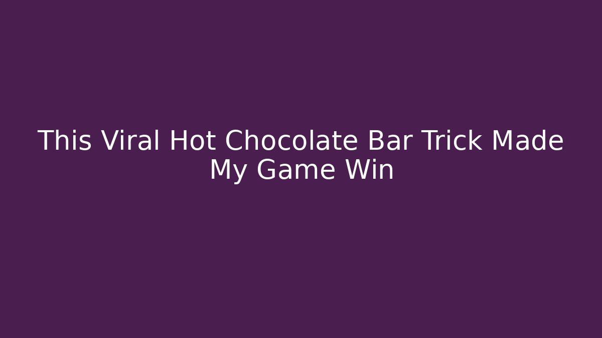 This Viral Hot Chocolate Bar Trick Made My Game Win