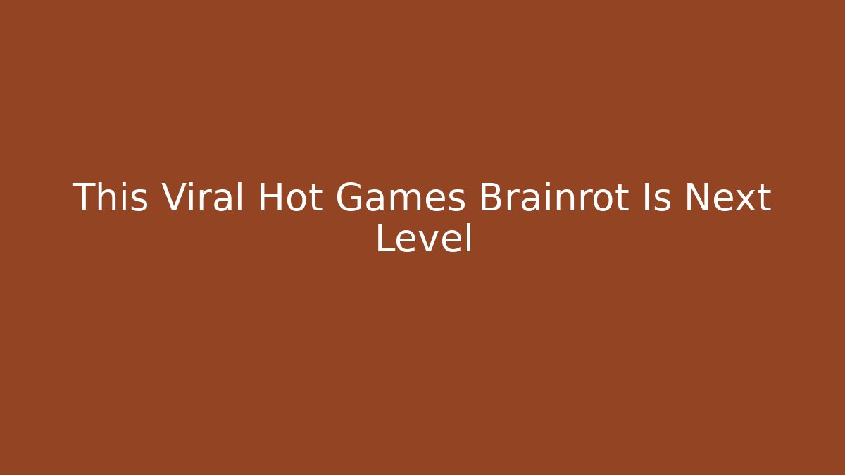 This Viral Hot Games Brainrot Is Next Level