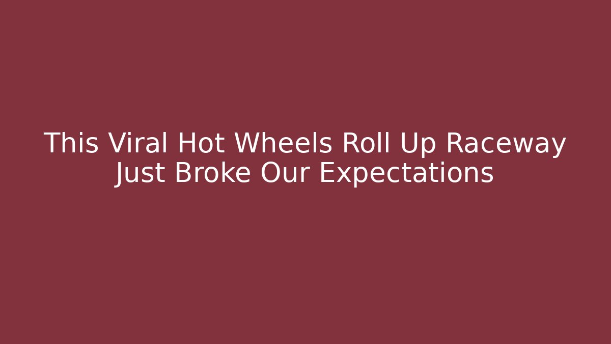 This Viral Hot Wheels Roll Up Raceway Just Broke Our Expectations