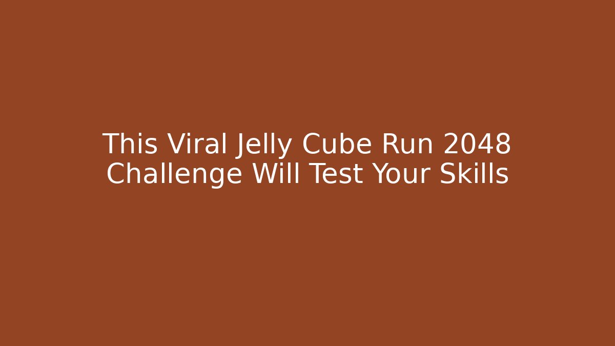 This Viral Jelly Cube Run 2048 Challenge Will Test Your Skills