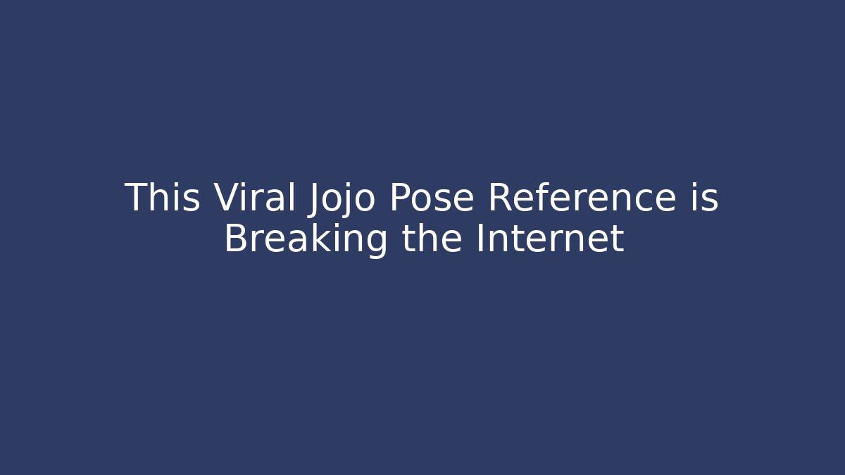 This Viral Jojo Pose Reference is Breaking the Internet