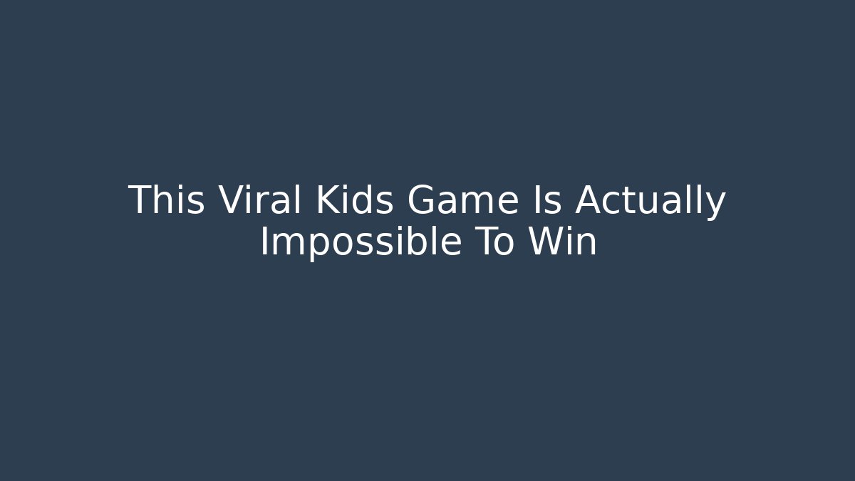 This Viral Kids Game Is Actually Impossible To Win - Create More Assets