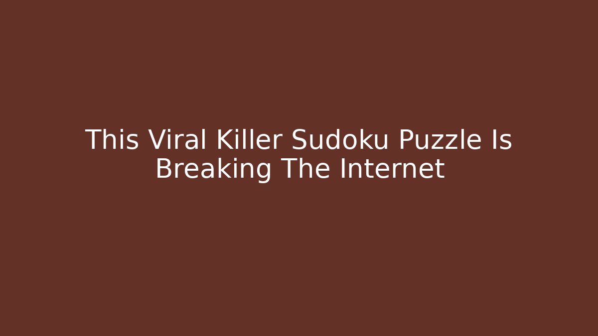 This Viral Killer Sudoku Puzzle Is Breaking The Internet - Create More Assets