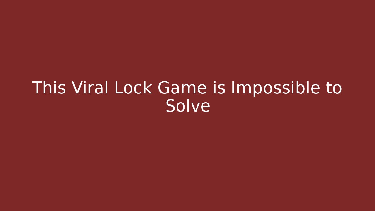This Viral Lock Game is Impossible to Solve
