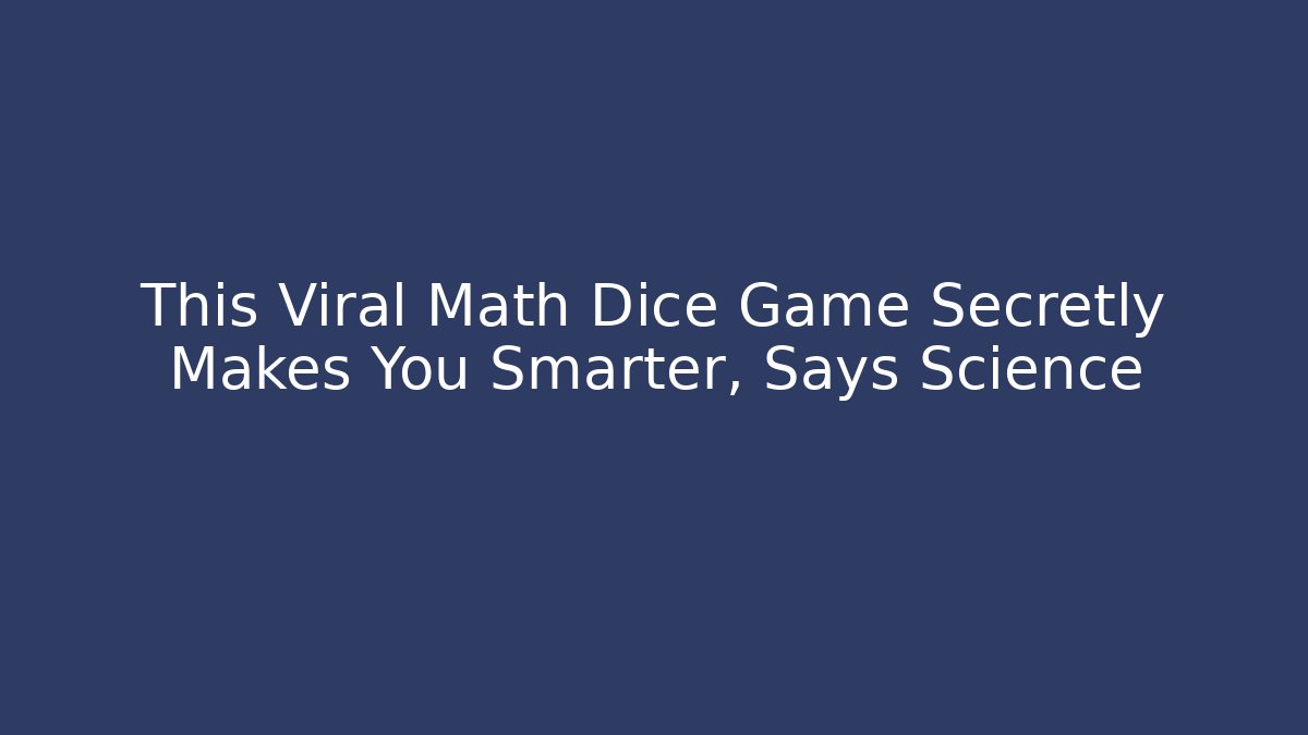 This Viral Math Dice Game Secretly Makes You Smarter, Says Science