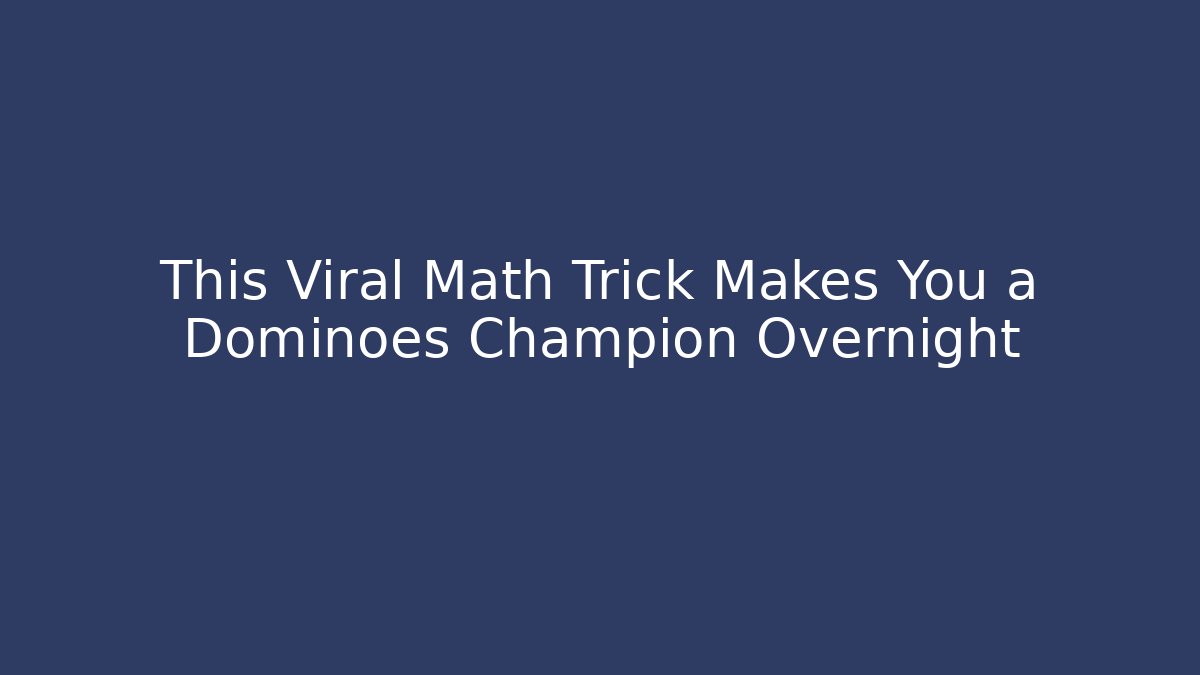 This Viral Math Trick Makes You a Dominoes Champion Overnight