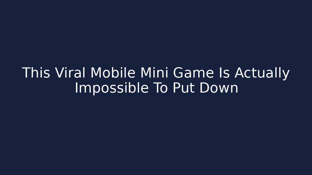 This Viral Mobile Mini Game Is Actually Impossible To Put Down - Create More Assets