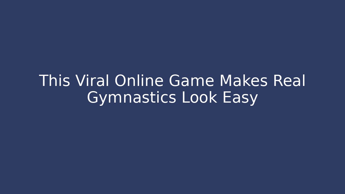 This Viral Online Game Makes Real Gymnastics Look Easy