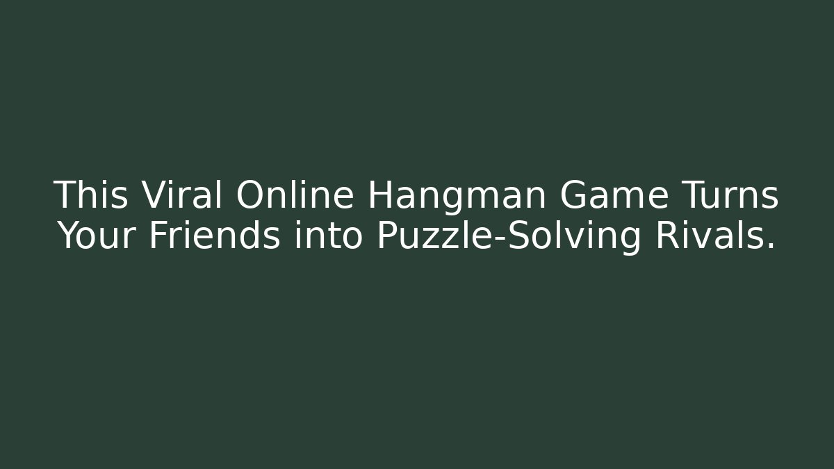 This Viral Online Hangman Game Turns Your Friends into Puzzle-Solving Rivals.