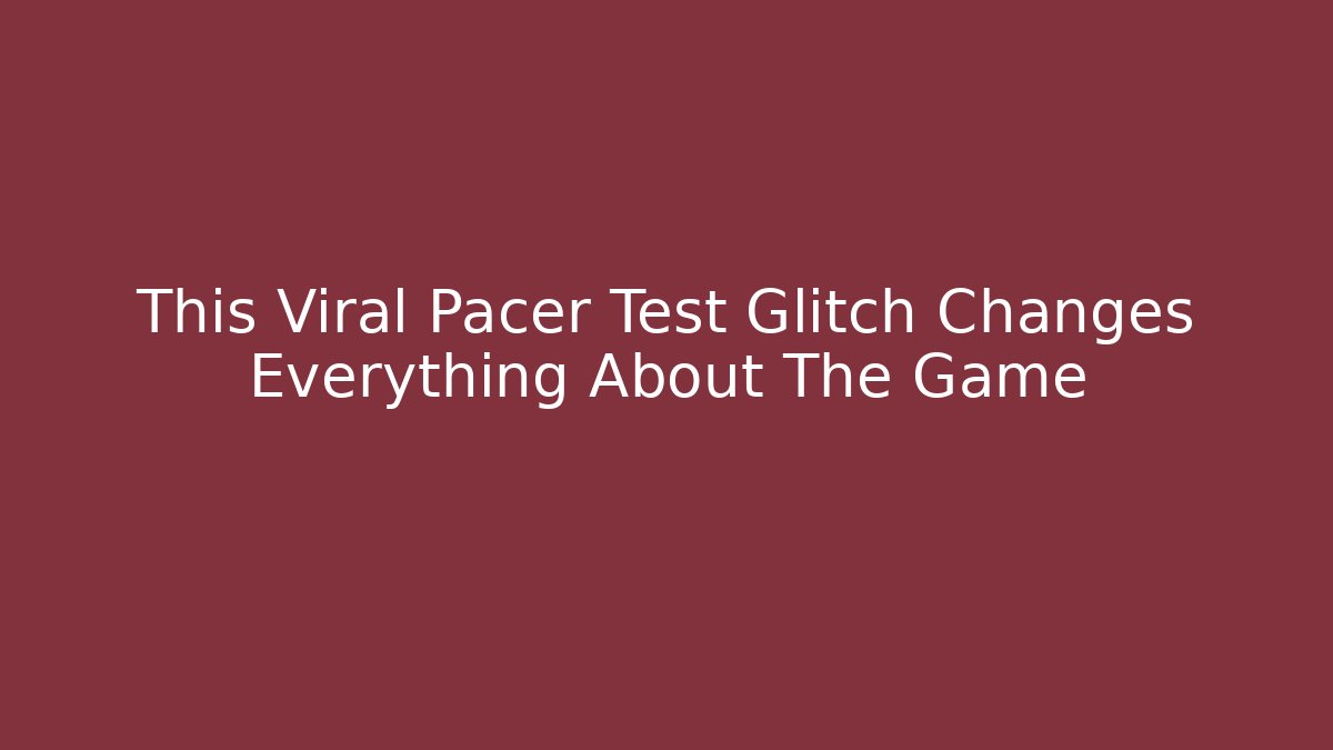 This Viral Pacer Test Glitch Changes Everything About The Game
