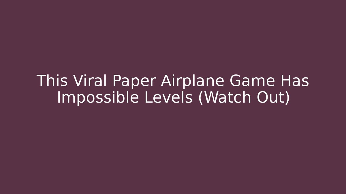 This Viral Paper Airplane Game Has Impossible Levels (Watch Out)