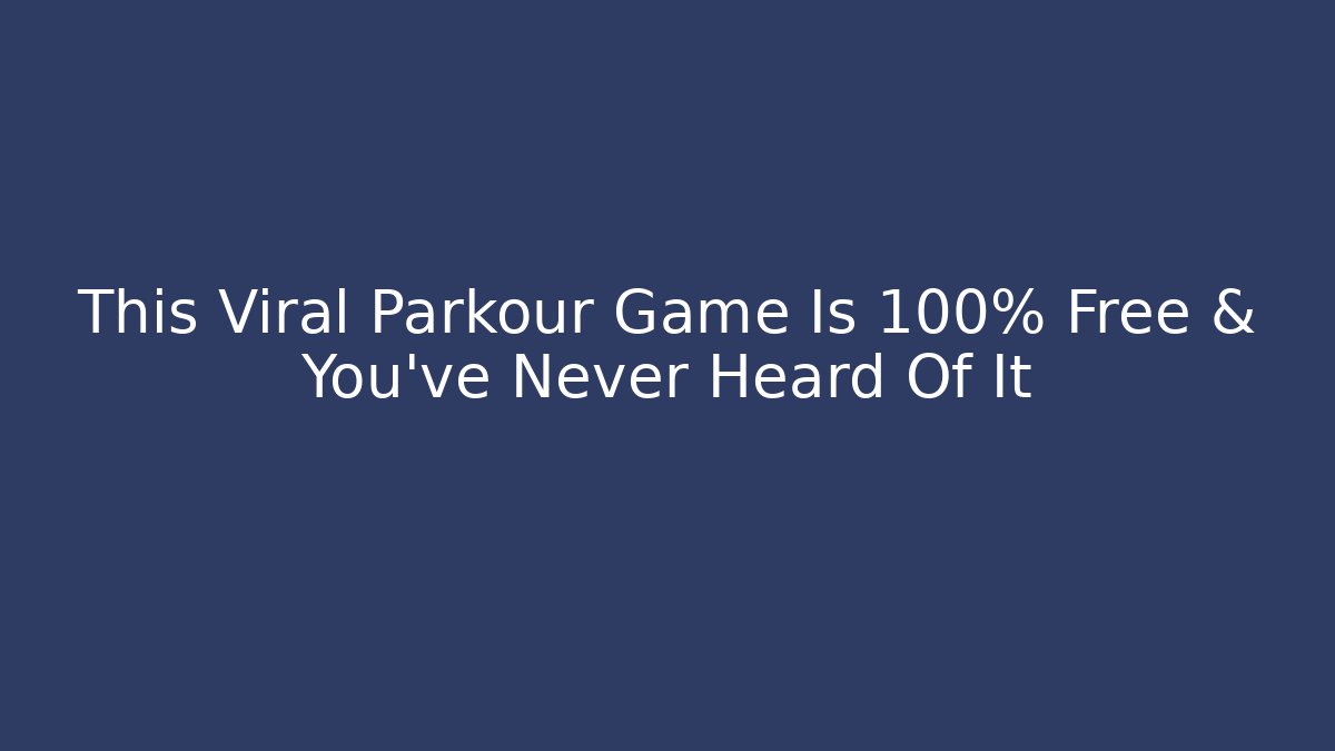 This Viral Parkour Game Is 100% Free & You've Never Heard Of It