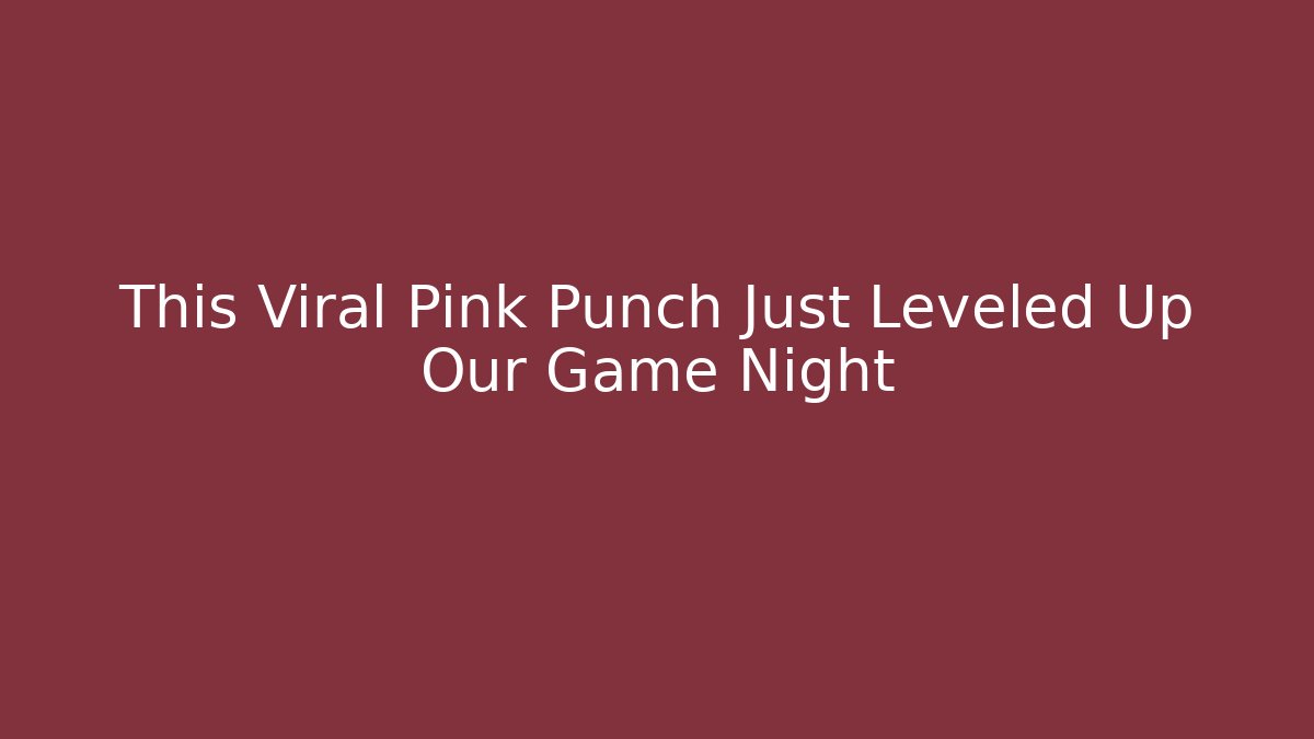 This Viral Pink Punch Just Leveled Up Our Game Night