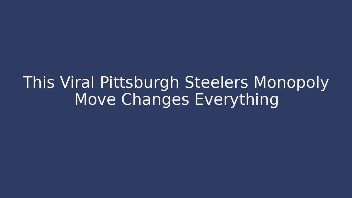 This Viral Pittsburgh Steelers Monopoly Move Changes Everything - Create More Assets