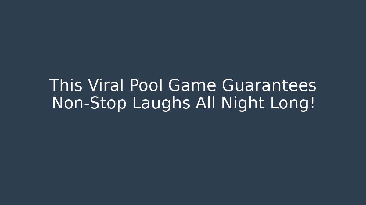This Viral Pool Game Guarantees Non-Stop Laughs All Night Long! - Create More Assets