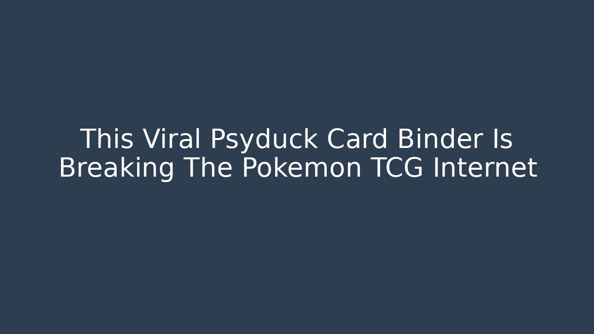 This Viral Psyduck Card Binder Is Breaking The Pokémon TCG Internet
