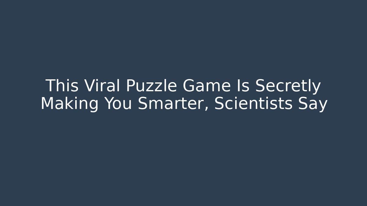 This Viral Puzzle Game Is Secretly Making You Smarter, Scientists Say