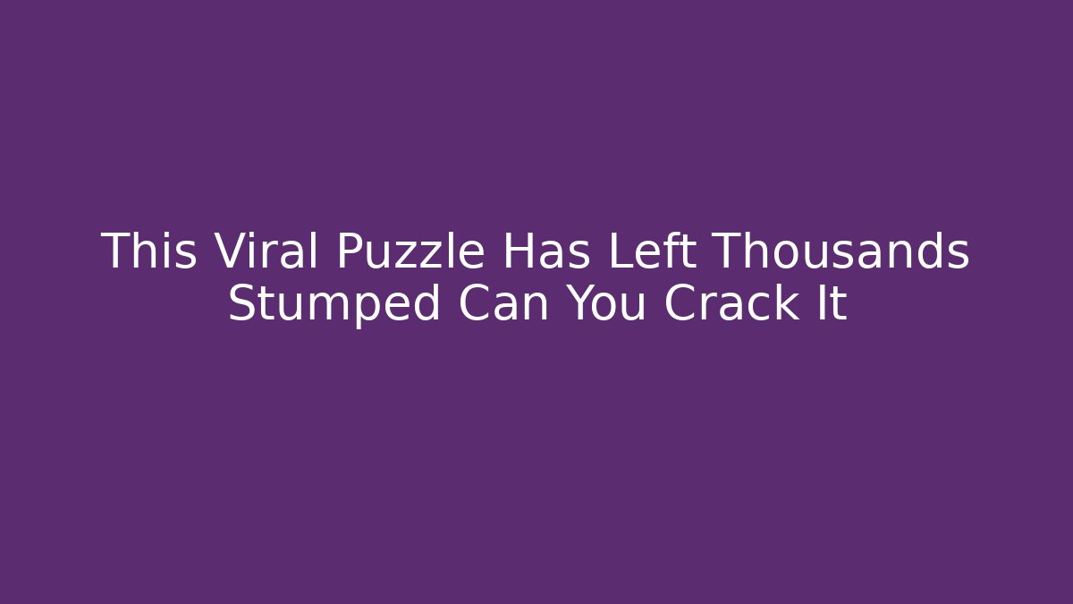 This Viral Puzzle Has Left Thousands Stumped Can You Crack It