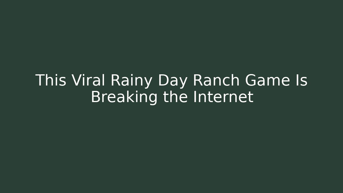 This Viral Rainy Day Ranch Game Is Breaking the Internet