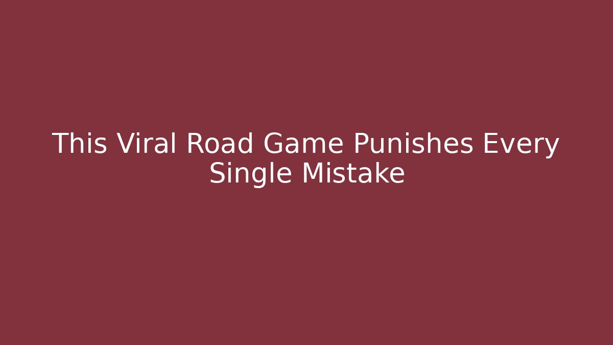 This Viral Road Game Punishes Every Single Mistake