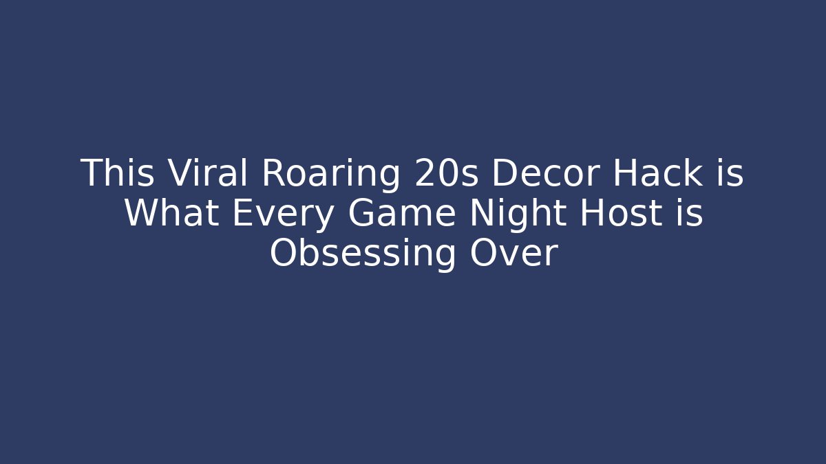 This Viral Roaring 20s Decor Hack is What Every Game Night Host is Obsessing Over
