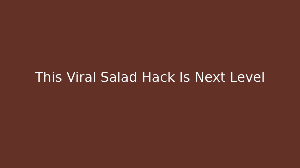 This Viral Salad Hack Is Next Level - Create More Assets