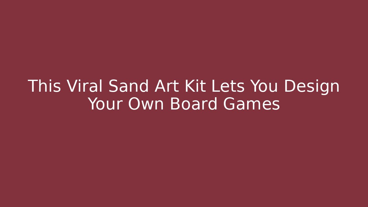 This Viral Sand Art Kit Lets You Design Your Own Board Games
