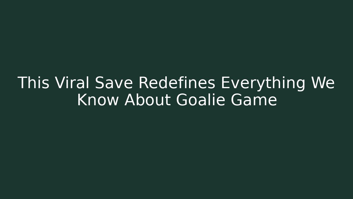 This Viral Save Redefines Everything We Know About Goalie Game