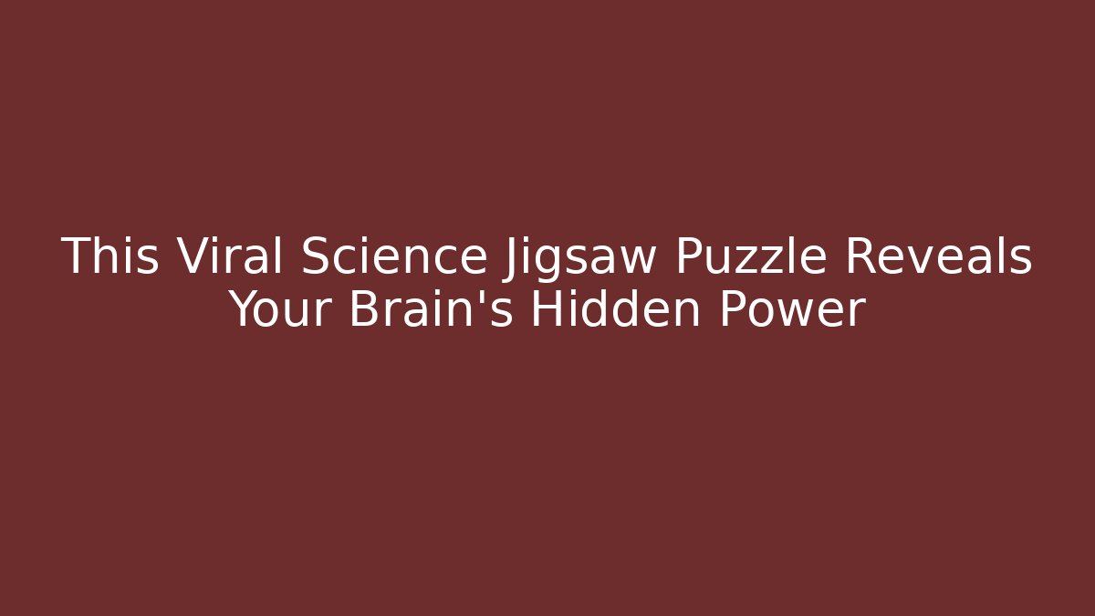 This Viral Science Jigsaw Puzzle Reveals Your Brain's Hidden Power
