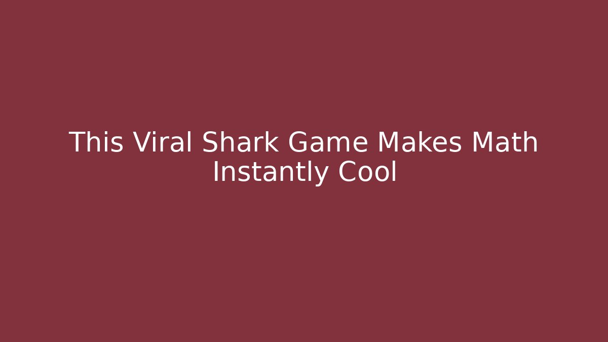 This Viral Shark Game Makes Math Instantly Cool - Create More Assets