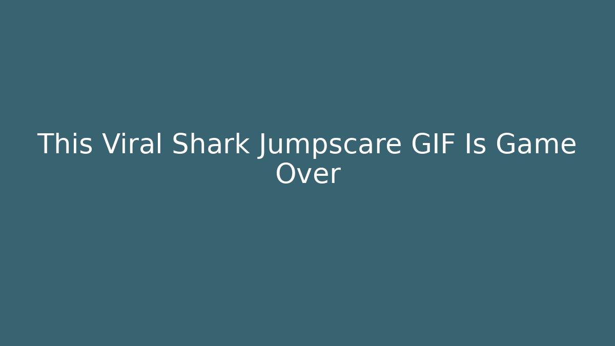 This Viral Shark Jumpscare GIF Is Game Over