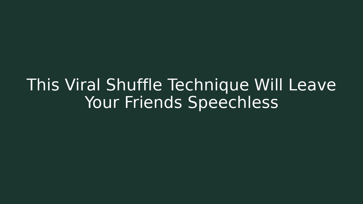 This Viral Shuffle Technique Will Leave Your Friends Speechless