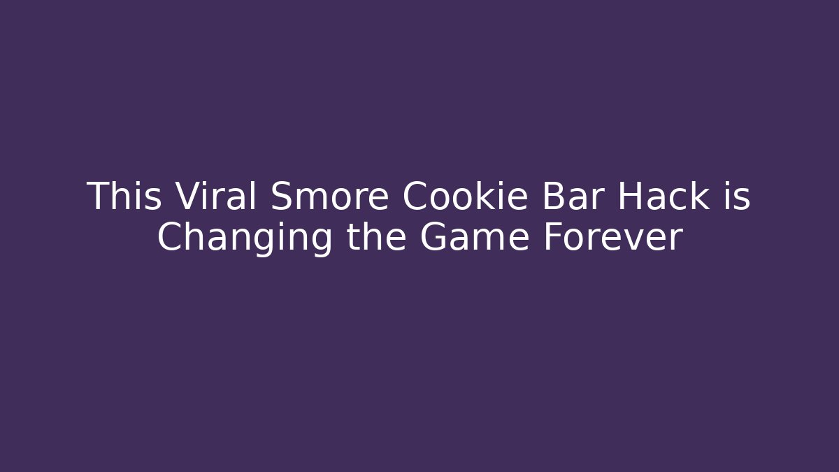 This Viral Smore Cookie Bar Hack is Changing the Game Forever