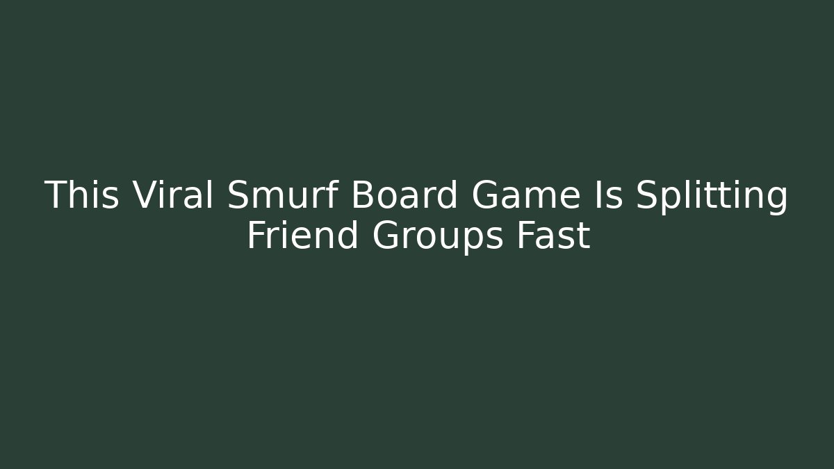 This Viral Smurf Board Game Is Splitting Friend Groups Fast - Create More Assets