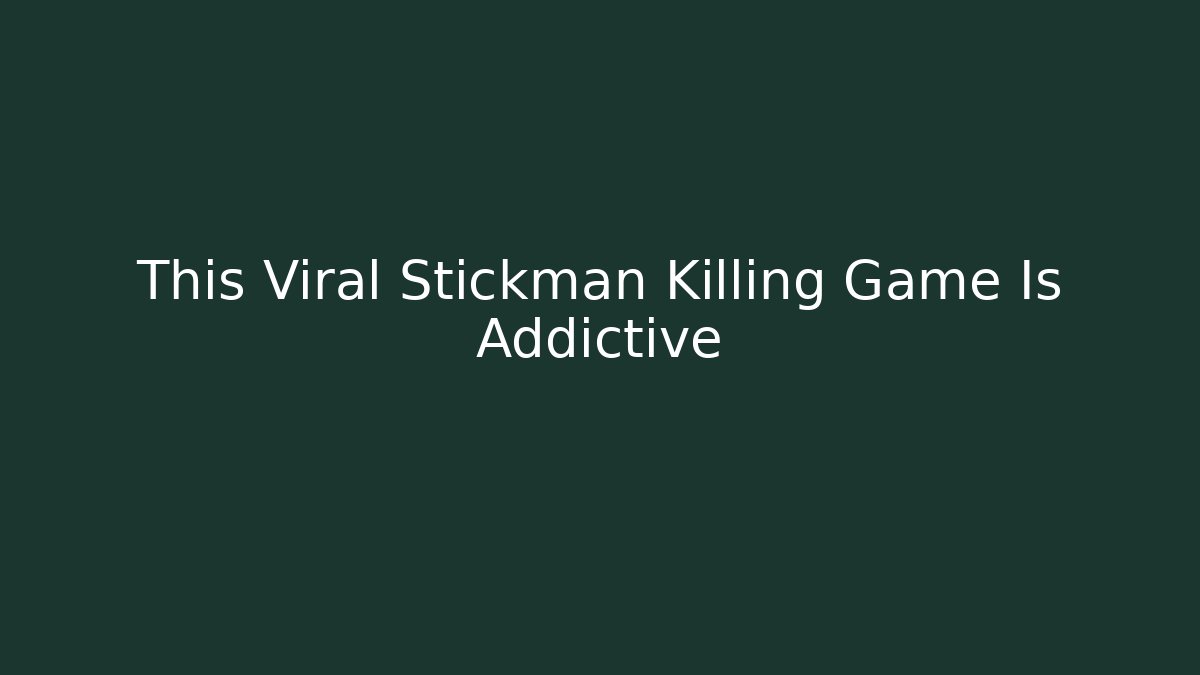 This Viral Stickman Killing Game Is Addictive - Create More Assets