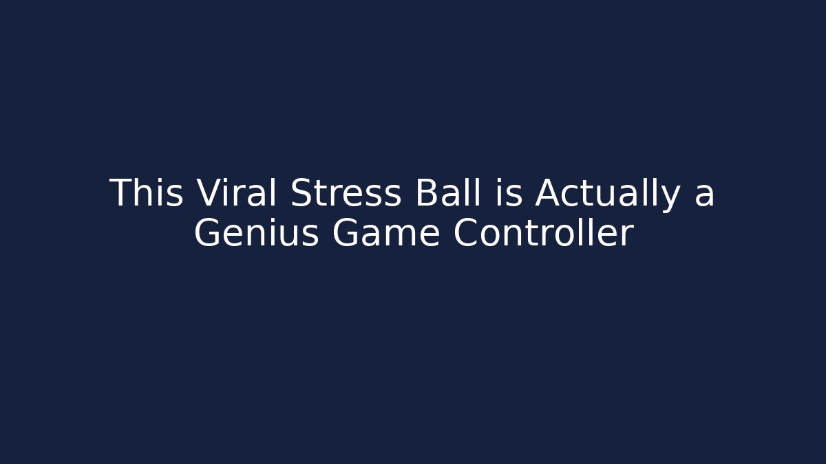 This Viral Stress Ball is Actually a Genius Game Controller
