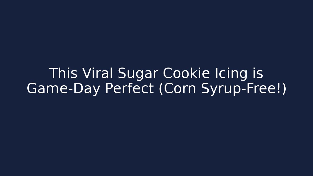 This Viral Sugar Cookie Icing is Game-Day Perfect (Corn Syrup-Free!)