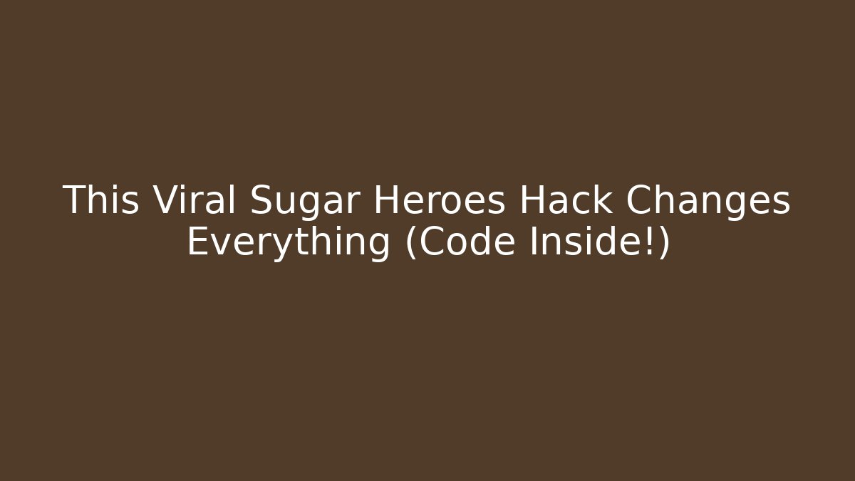 This Viral Sugar Heroes Hack Changes Everything (Code Inside!)