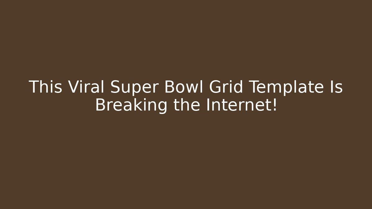 This Viral Super Bowl Grid Template Is Breaking the Internet!
