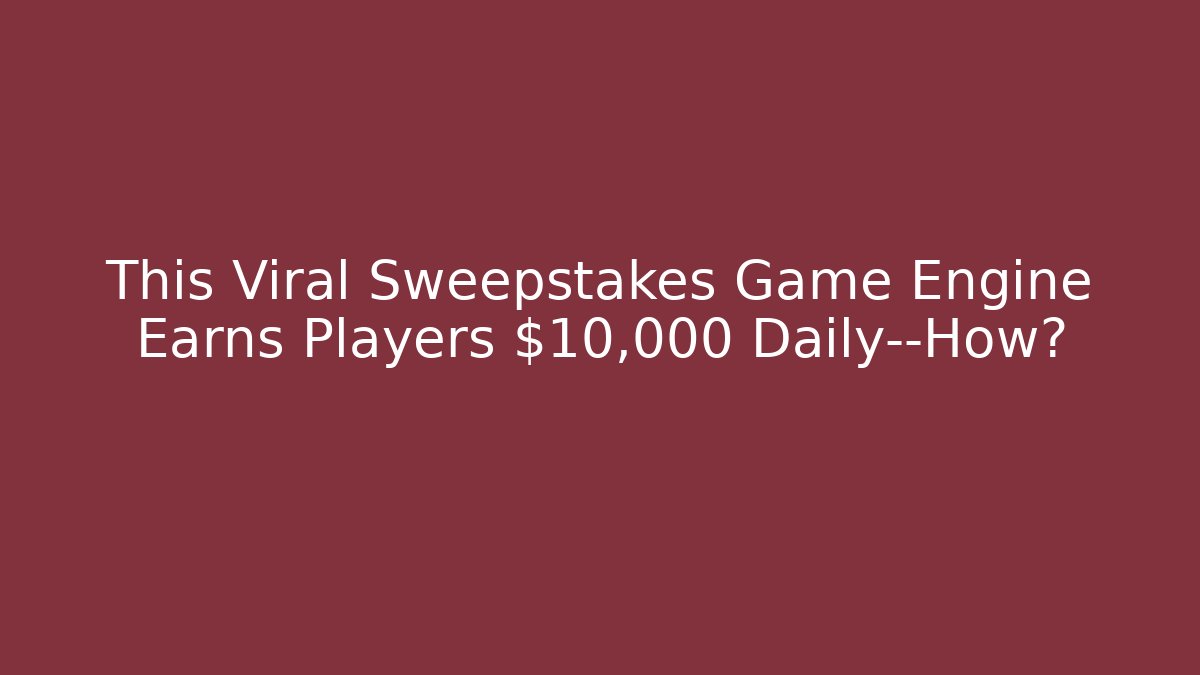 This Viral Sweepstakes Game Engine Earns Players $10,000 Daily—How?