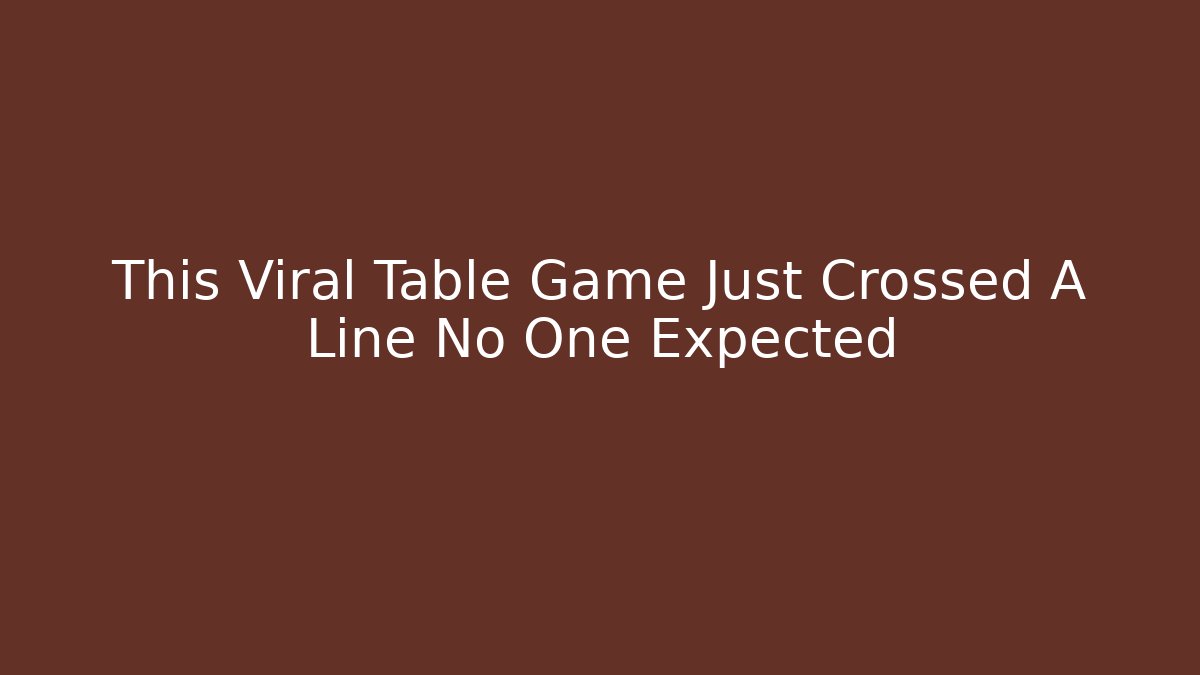 This Viral Table Game Just Crossed A Line No One Expected - Create More Assets