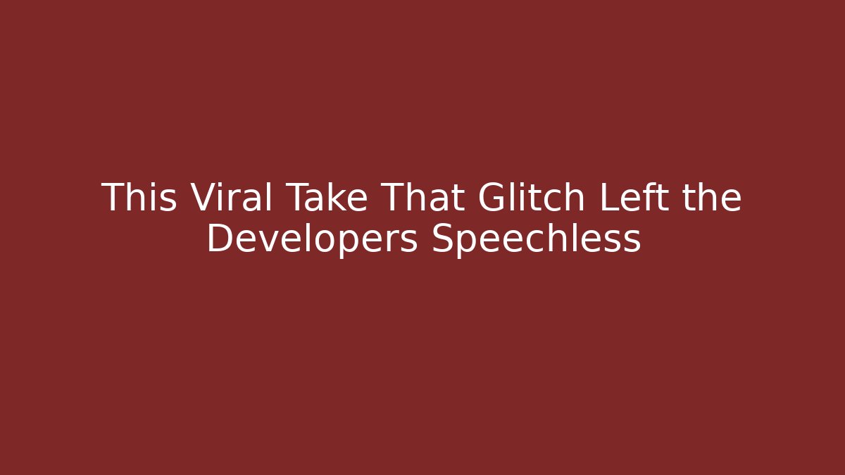 This Viral Take That Glitch Left the Developers Speechless - Create More Assets