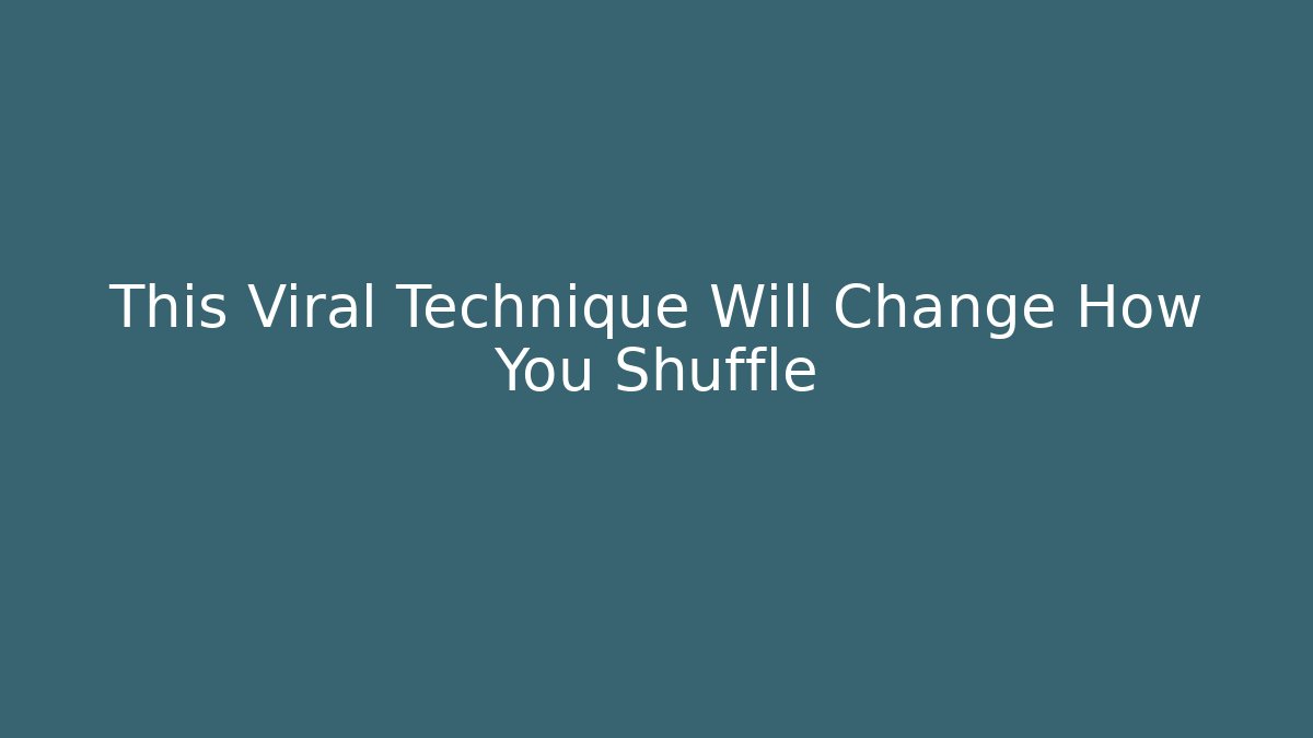 This Viral Technique Will Change How You Shuffle