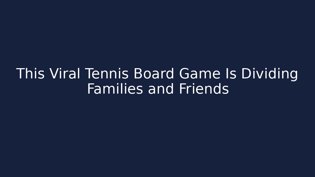 This Viral Tennis Board Game Is Dividing Families and Friends