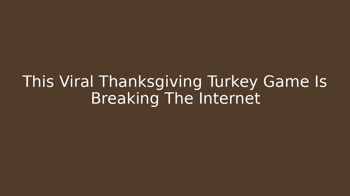 This Viral Thanksgiving Turkey Game Is Breaking The Internet